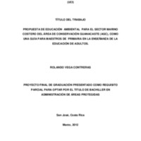 PROPUESTA DE EDUCACIÓN  AMBIENTAL  PARA EL SECTOR MARINO COSTERO DEL ÁREA DE CONSERVACIÓN GUANACASTE (AGC), COMO UNA GUÍA PARA MAESTROS DE  PRIMARIA EN LA ENSEÑANZA DE LA EDUCACIÓN DE ADULTOS